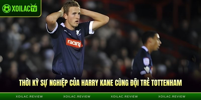 Thời kỳ sự nghiệp của Harry Kane cùng đội trẻ Tottenham